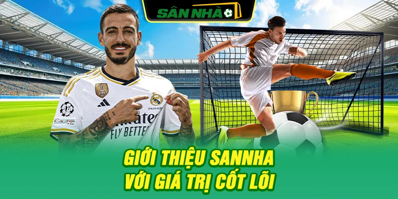 gioi-thieu-sannha-voi-gia-tri-cot-loi