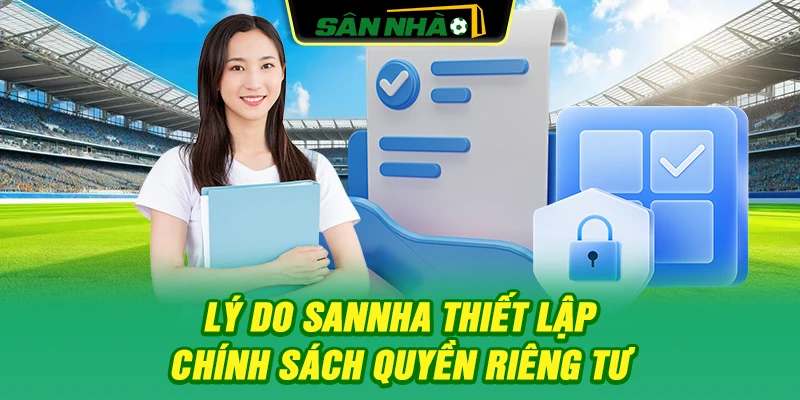 ly-do-sannha-thiet-lap-chinh-sach-quyen-rieng-tu