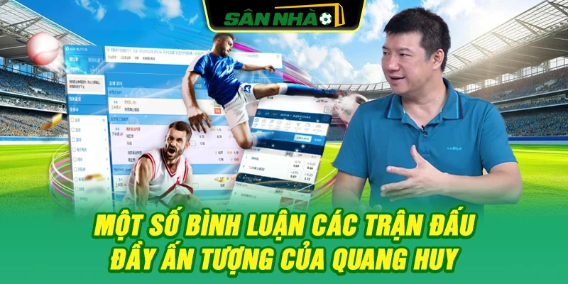 mot-so-binh-luan-cac-tran-dau-day-an-tuong-cua-quang-huy
