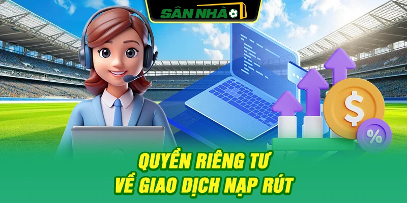 quyen-rieng-tu-ve-giao-dich-nap-rut