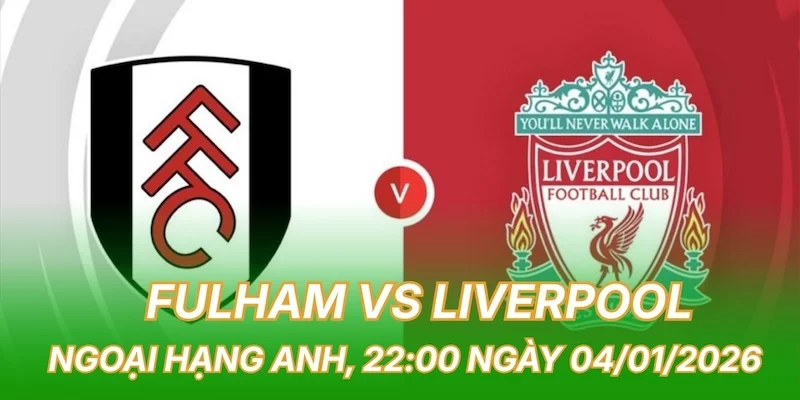 nhan-dinh-bong-da-fulham-vs-liverpool